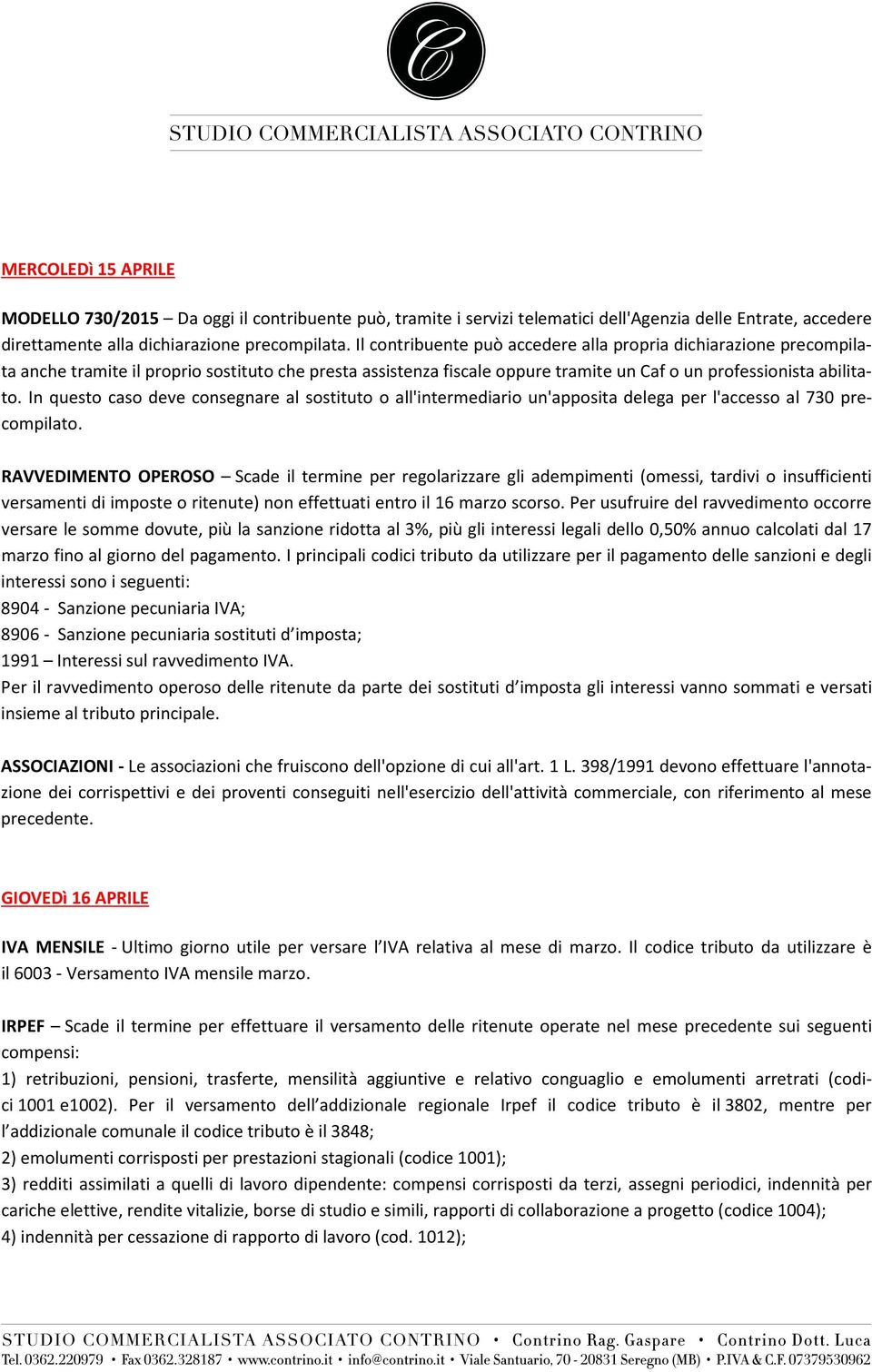 In questo caso deve consegnare al sostituto o all'intermediario un'apposita delega per l'accesso al 730 precompilato.