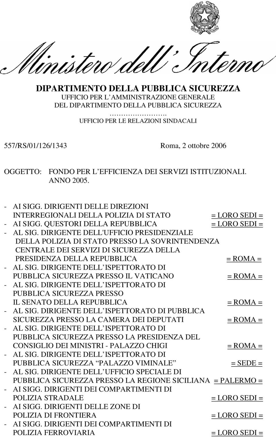 DIRIGENTI DELLE DIREZIONI INTERREGIONALI DELLA POLIZIA DI STATO = LORO SEDI = - AI SIGG. QUESTORI DELLA REPUBBLICA = LORO SEDI = - AL SIG.