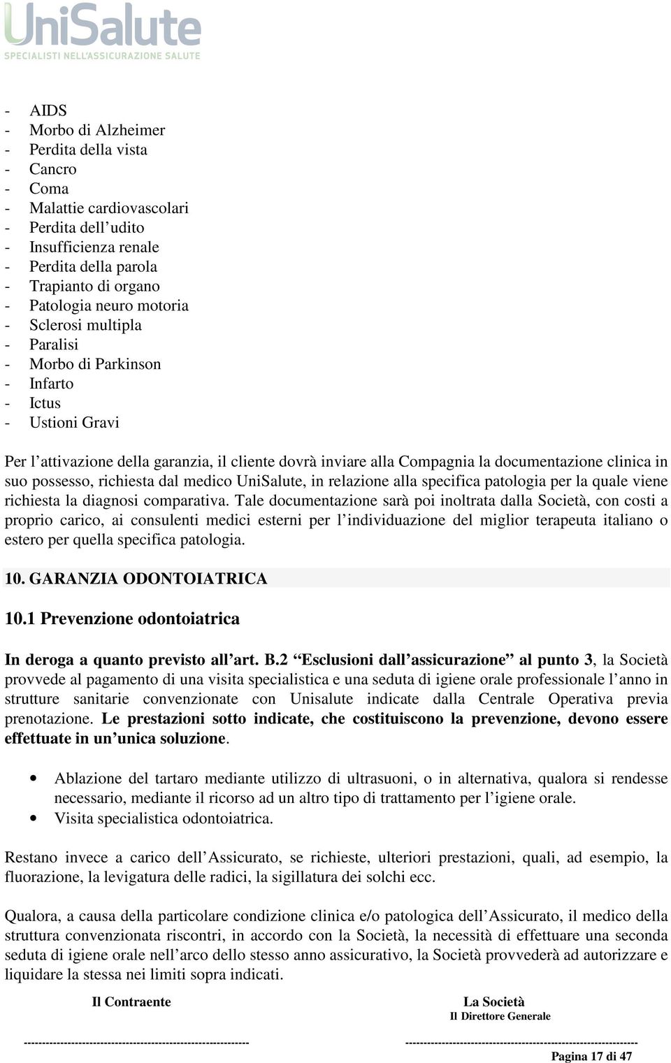 suo possesso, richiesta dal medico UniSalute, in relazione alla specifica patologia per la quale viene richiesta la diagnosi comparativa.