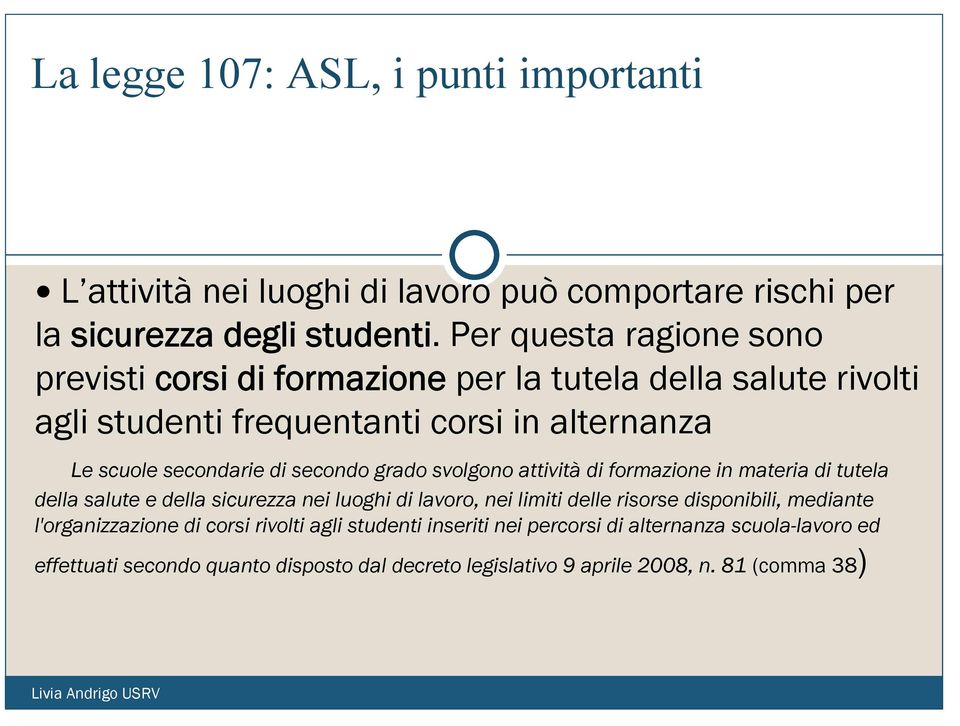 secondo grado svolgono attività di formazione in materia di tutela della salute e della sicurezza nei luoghi di lavoro, nei limiti delle risorse disponibili,