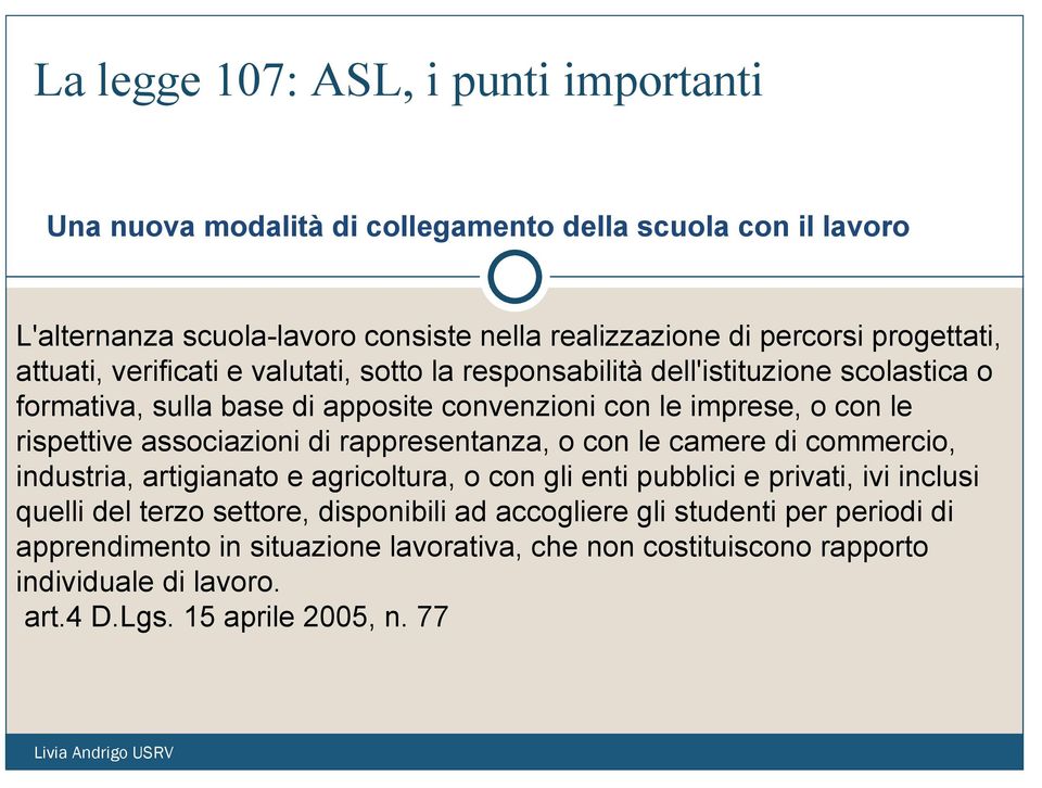 rispettive associazioni di rappresentanza, o con le camere di commercio, industria, artigianato e agricoltura, o con gli enti pubblici e privati, ivi inclusi quelli del terzo