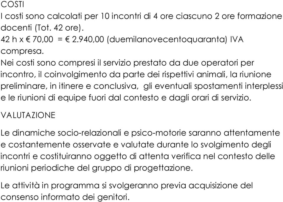 spostamenti interplessi e le riunioni di equipe fuori dal contesto e dagli orari di servizio.