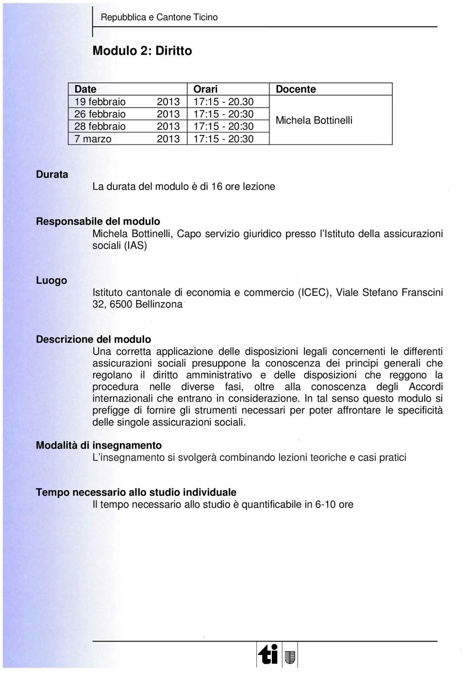 servizio giuridico presso l Istituto della assicurazioni sociali (IAS) Istituto cantonale di economia e commercio (ICEC), Viale Stefano Franscini 32, 6500 Bellinzona Descrizione del modulo Una