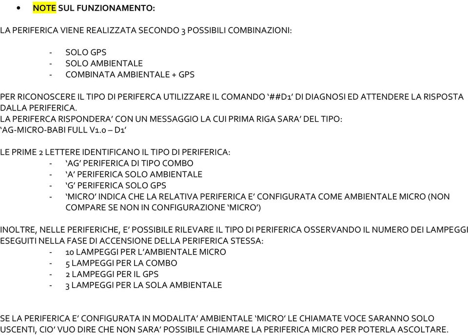 0 D1 LE PRIME 2 LETTERE IDENTIFICANO IL TIPO DI PERIFERICA: - AG PERIFERICA DI TIPO COMBO - A PERIFERICA SOLO AMBIENTALE - G PERIFERICA SOLO GPS - MICRO INDICA CHE LA RELATIVA PERIFERICA E