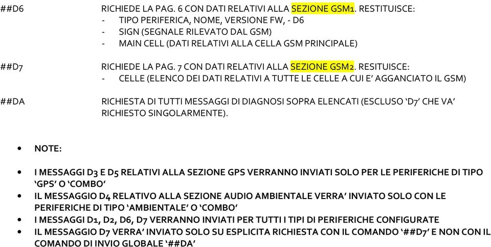 RESITUISCE: - CELLE (ELENCO DEI DATI RELATIVI A TUTTE LE CELLE A CUI E AGGANCIATO IL GSM) RICHIESTA DI TUTTI MESSAGGI DI DIAGNOSI SOPRA ELENCATI (ESCLUSO D7 CHE VA RICHIESTO SINGOLARMENTE).