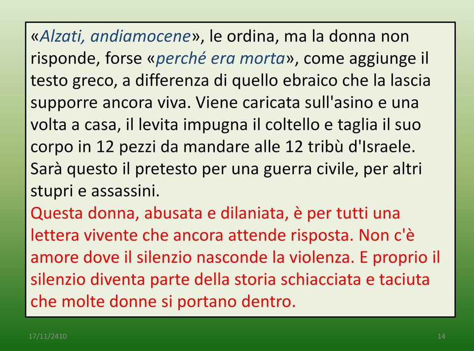 Sarà questo il pretesto per una guerra civile, per altri stupri e assassini.