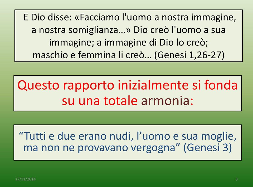 (Genesi 1,26-27) Questo rapporto inizialmente si fonda su una totale armonia: