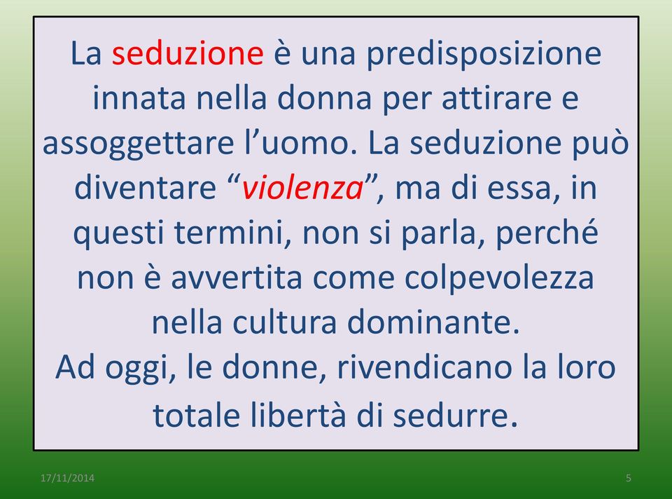 La seduzione può diventare violenza, ma di essa, in questi termini, non si