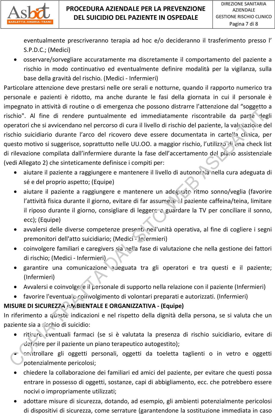 (Medici - Infermieri) Particolare attenzione deve prestarsi nelle ore serali e notturne, quando il rapporto numerico tra personale e pazienti è ridotto, ma anche durante le fasi della giornata in cui