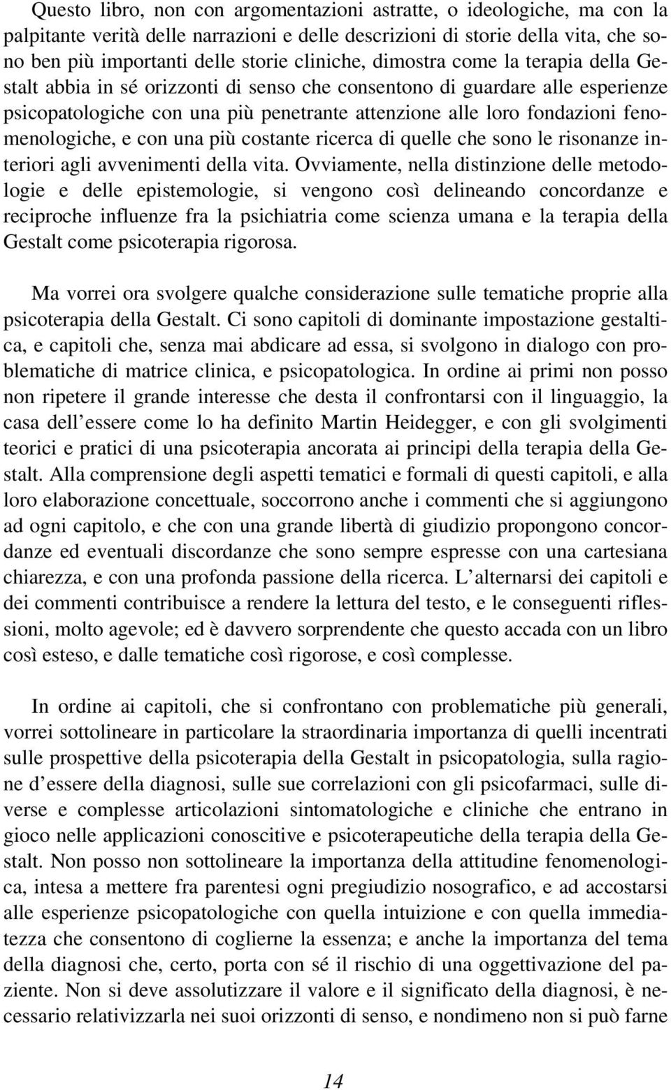 fenomenologiche, e con una più costante ricerca di quelle che sono le risonanze interiori agli avvenimenti della vita.