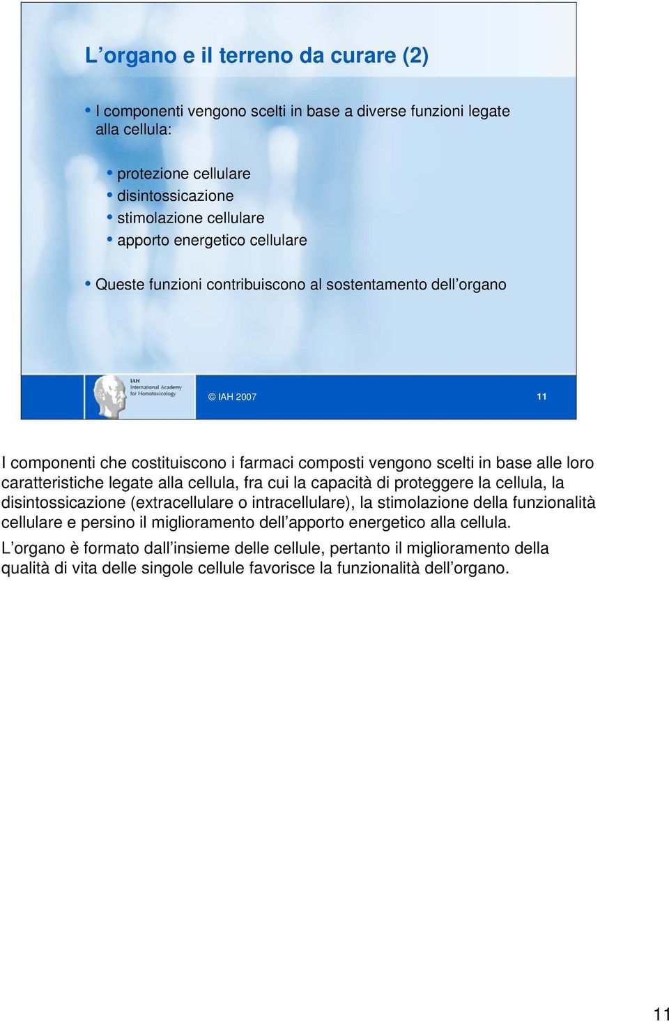 legate alla cellula, fra cui la capacità di proteggere la cellula, la disintossicazione (extracellulare o intracellulare), la stimolazione della funzionalità cellulare e persino il