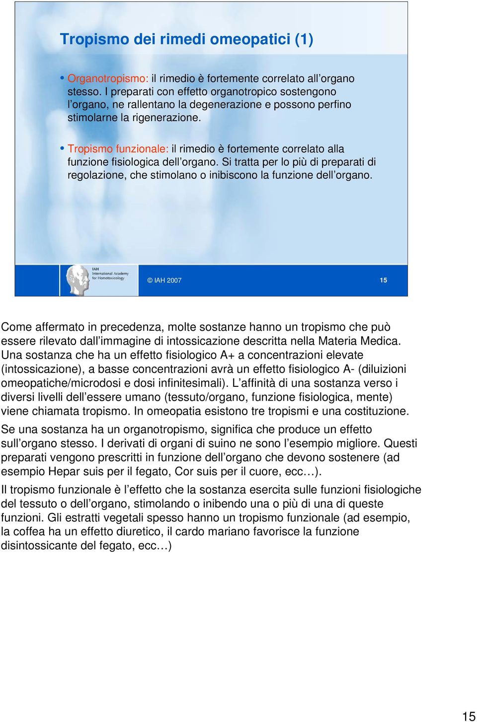 Tropismo funzionale: il rimedio è fortemente correlato alla funzione fisiologica dell organo. Si tratta per lo più di preparati di regolazione, che stimolano o inibiscono la funzione dell organo.