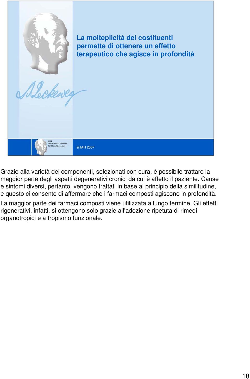 Cause e sintomi diversi, pertanto, vengono trattati in base al principio della similitudine, e questo ci consente di affermare che i farmaci composti agiscono