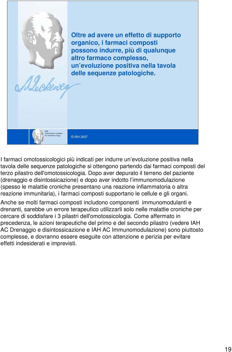 Dopo aver depurato il terreno del paziente (drenaggio e disintossicazione) e dopo aver indotto l immunomodulazione (spesso le malattie croniche presentano una reazione infiammatoria o altra reazione