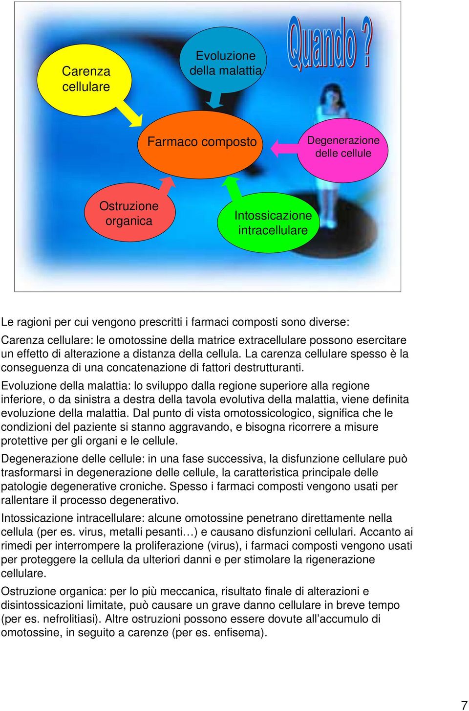 La carenza cellulare spesso è la conseguenza di una concatenazione di fattori destrutturanti.