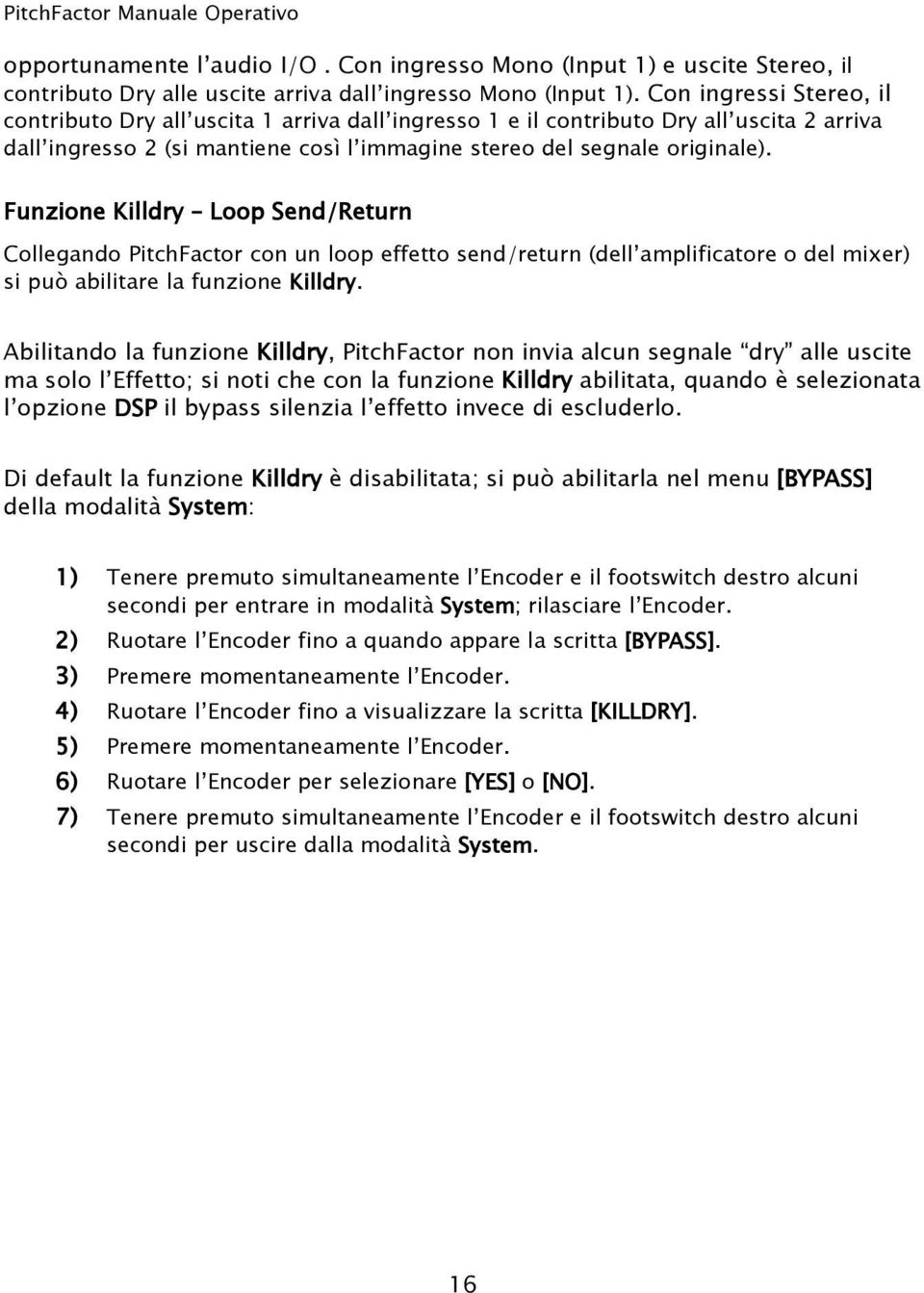 Funzione Killdry Loop Send/Return Collegando PitchFactor con un loop effetto send/return (dell amplificatore o del mixer) si può abilitare la funzione Killdry.