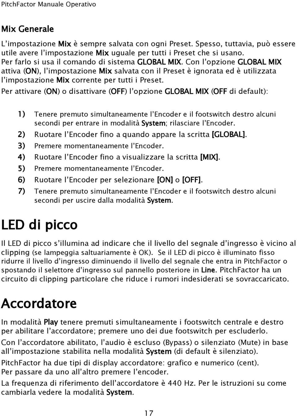 Con l opzione GLOBAL MIX attiva (ON), l impostazione Mix salvata con il Preset è ignorata ed è utilizzata l impostazione Mix corrente per tutti i Preset.