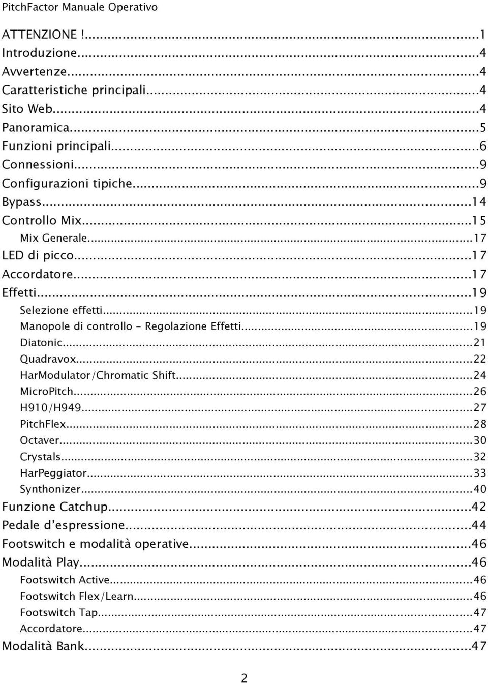 ..21 Quadravox...22 HarModulator/Chromatic Shift...24 MicroPitch...26 H910/H949...27 PitchFlex...28 Octaver...30 Crystals...32 HarPeggiator...33 Synthonizer...40 Funzione Catchup.