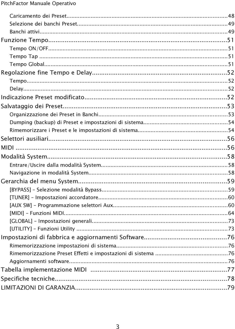 ..54 Rimemorizzare i Preset e le impostazioni di sistema...54 Selettori ausiliari...56 MIDI...56 Modalità System...58 Entrare/Uscire dalla modalità System...58 Navigazione in modalità System.