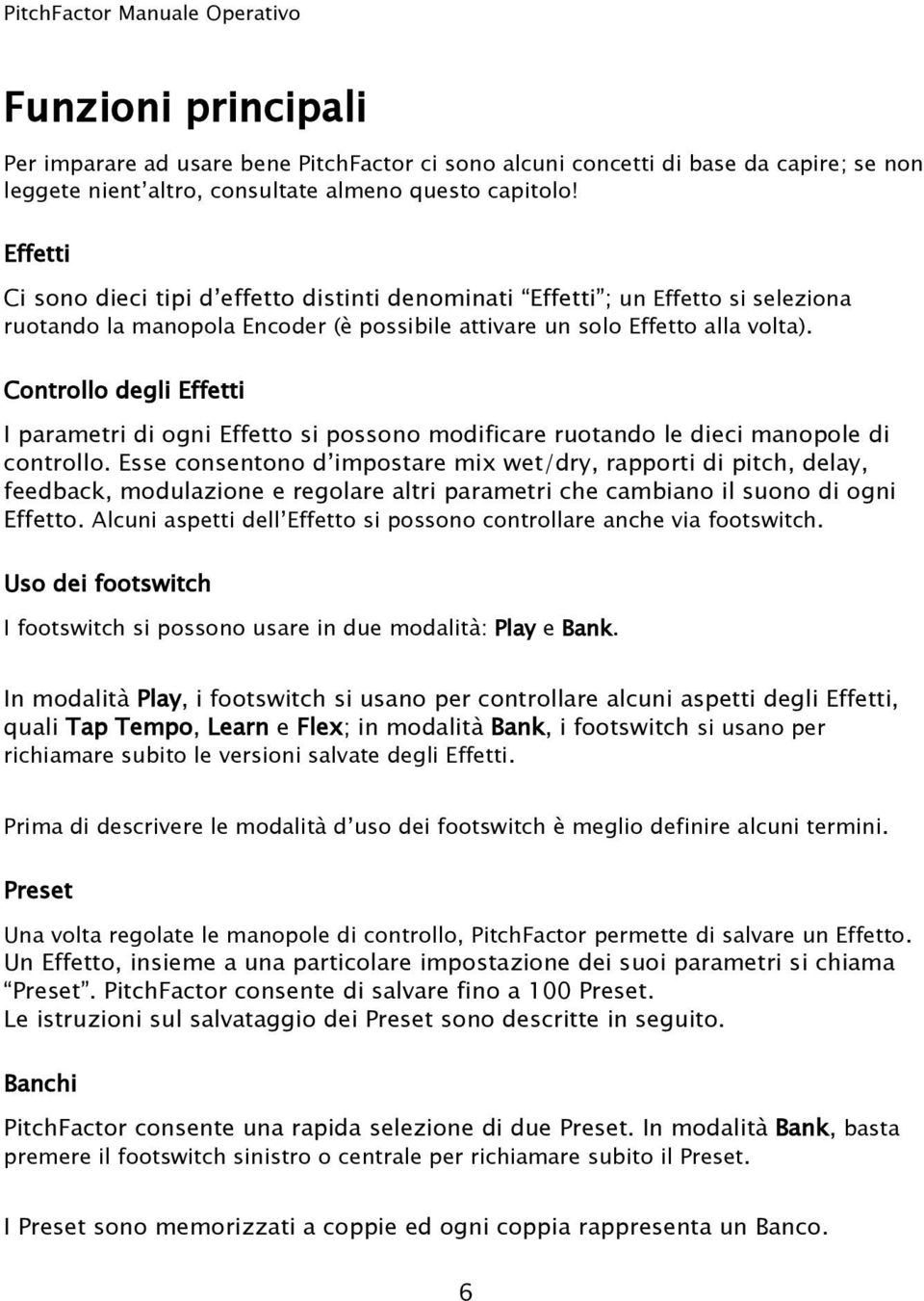 Controllo degli Effetti I parametri di ogni Effetto si possono modificare ruotando le dieci manopole di controllo.