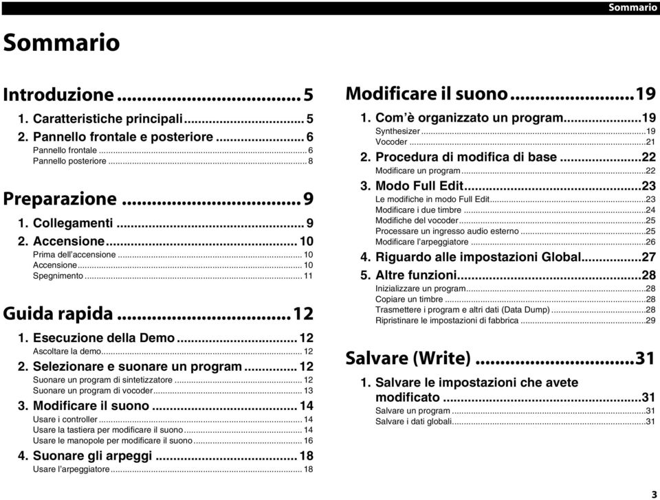 .. 12 Suonare un program di sintetizzatore... 12 Suonare un program di vocoder... 13 3. Modificare il suono... 14 Usare i controller... 14 Usare la tastiera per modificare il suono.