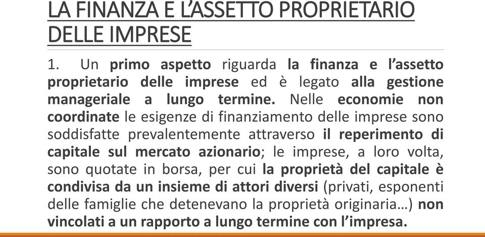 Nelle economie non coordinate le esigenze di finanziamento delle imprese sono soddisfatte prevalentemente attraverso il reperimento di capitale sul