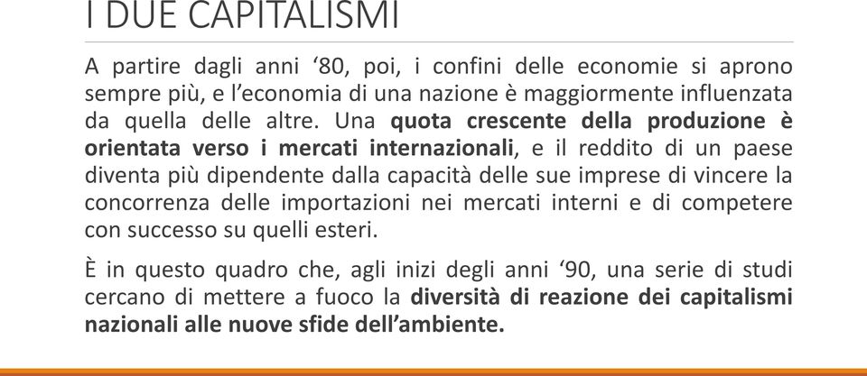 Una quota crescente della produzione è orientata verso i mercati internazionali, e il reddito di un paese diventa più dipendente dalla capacità delle sue