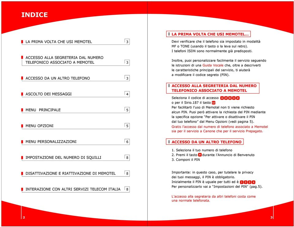 Inoltre, puoi personalizzare facilmente il servizio seguendo le istruzioni di una Guida Vocale che, oltre a descriverti le caratteristiche principali del servizio, ti aiuterà a modificare il codice