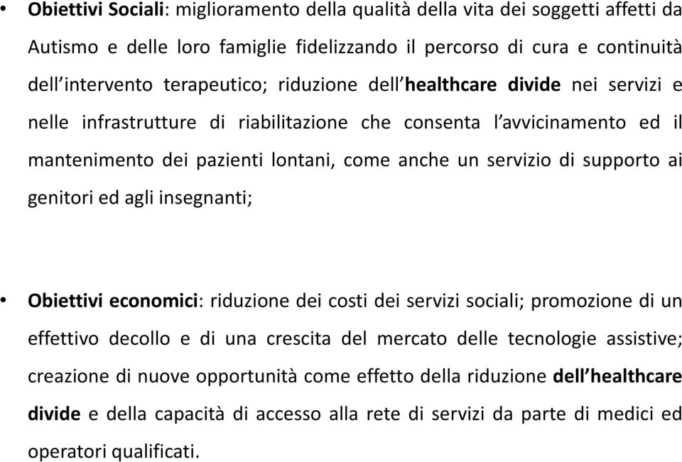 servizio di supporto ai genitori ed agli insegnanti; Obiettivi economici: riduzione dei costi dei servizi sociali; promozione di un effettivo decollo e di una crescita del mercato delle