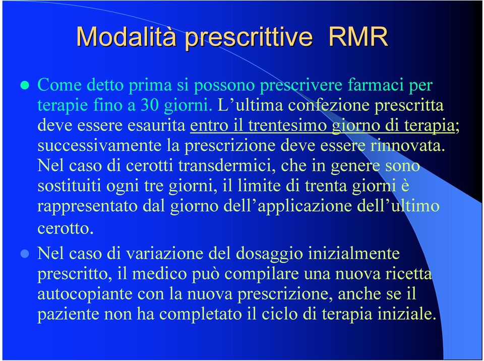 Nel caso di cerotti transdermici, che in genere sono sostituiti ogni tre giorni, il limite di trenta giorni è rappresentato dal giorno dell applicazione dell