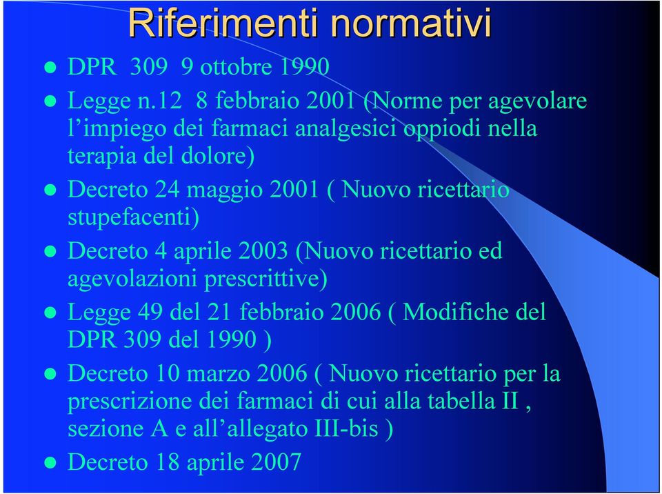 Decreto 24 maggio 2001 ( Nuovo ricettario stupefacenti)! Decreto 4 aprile 2003 (Nuovo ricettario ed agevolazioni prescrittive)!