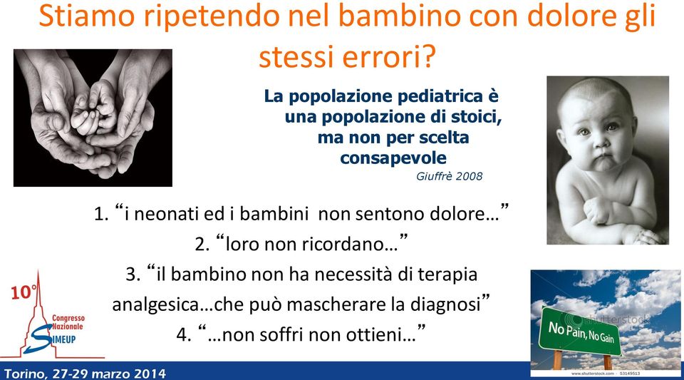 Giuffrè 2008 1. i neonati ed i bambini non sentono dolore 2. loro non ricordano 3.