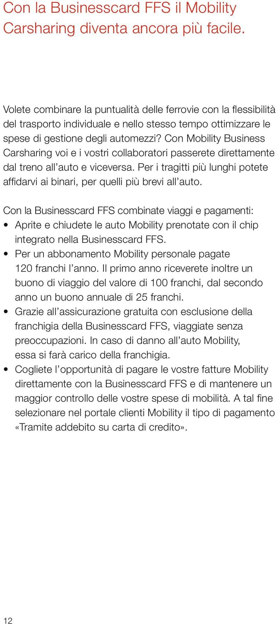 Con Mobility Business Carsharing voi e i vostri collaboratori passerete direttamente dal treno all auto e viceversa.