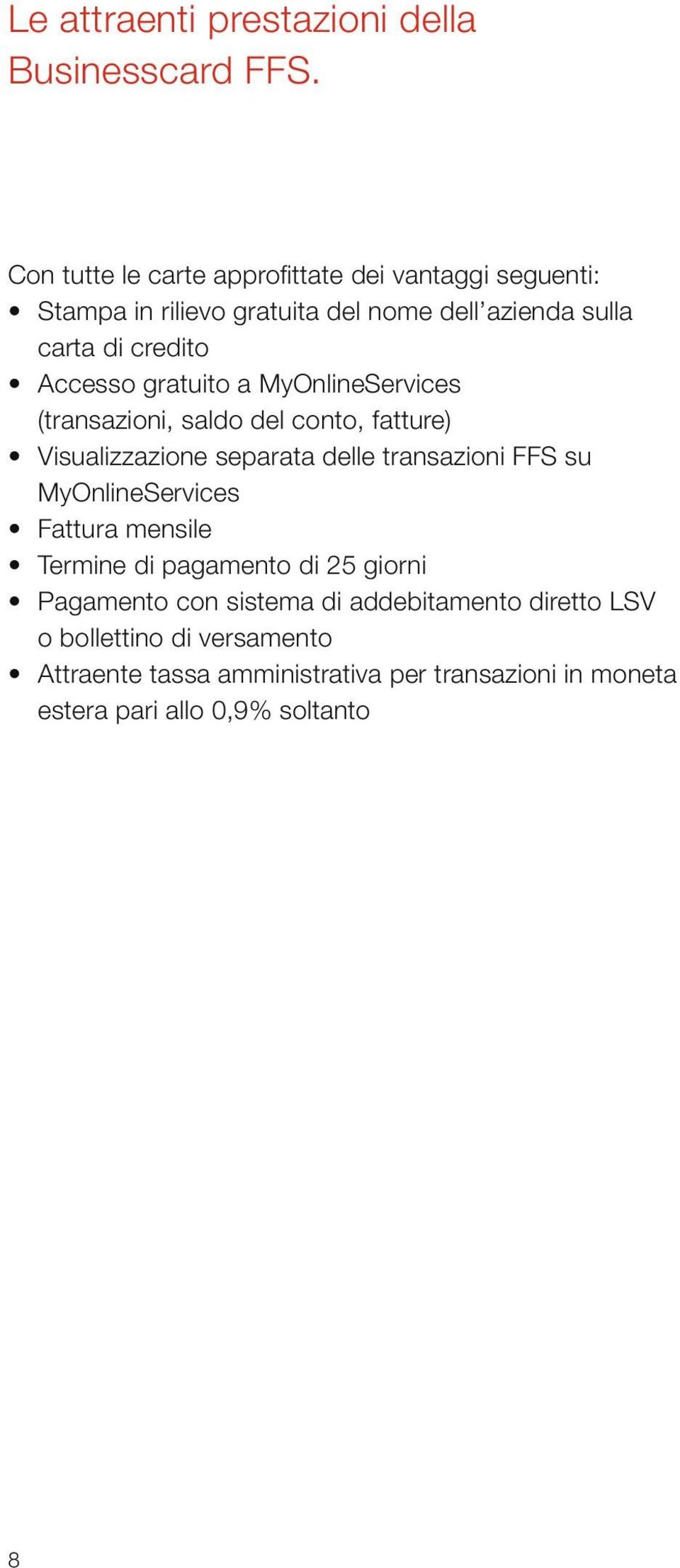 Accesso gratuito a MyOnlineServices (transazioni, saldo del conto, fatture) Visualizzazione separata delle transazioni FFS su