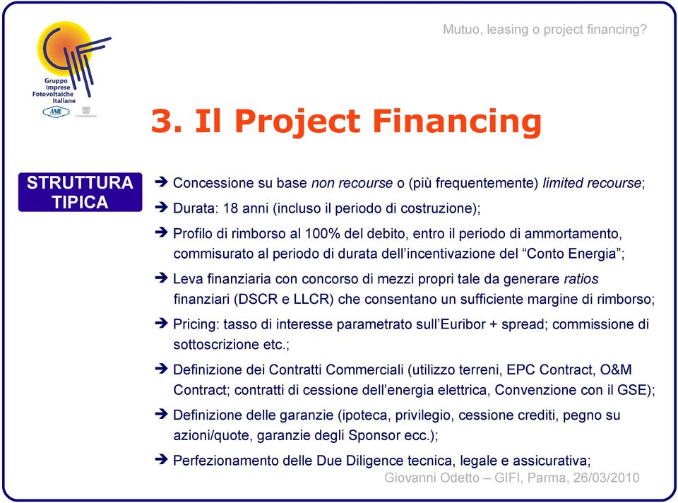 (DSCR e LLCR) che consentano un sufficiente margine di rimborso; Pricing: tasso di interesse parametrato sull Euribor + spread; commissione di sottoscrizione etc.