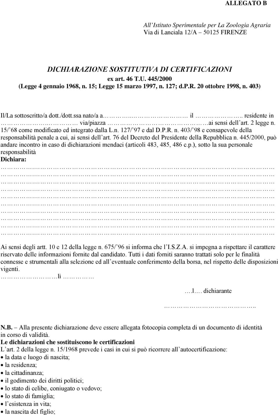 15/ 68 come modificato ed integrato dalla L.n. 127/ 97 e dal D.P.R. n. 403/ 98 e consapevole della responsabilità penale a cui, ai sensi dell art. 76 del Decreto del Presidente della Repubblica n.