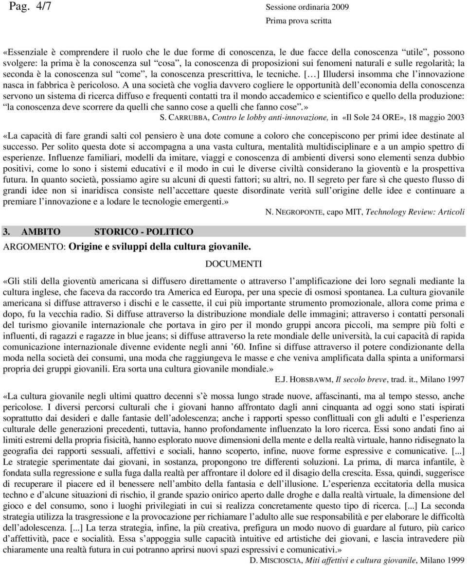 [ ] Illudersi insomma che l innovazione nasca in fabbrica è pericoloso.