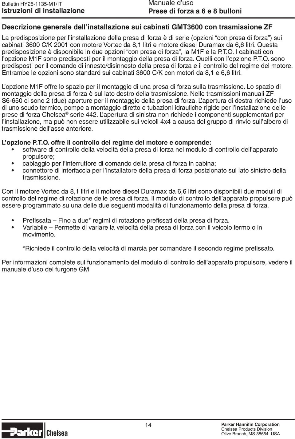 I cabinati con l opzione M1F sono predisposti per il montaggio della presa di forza. Quelli con l opzione P.T.O.