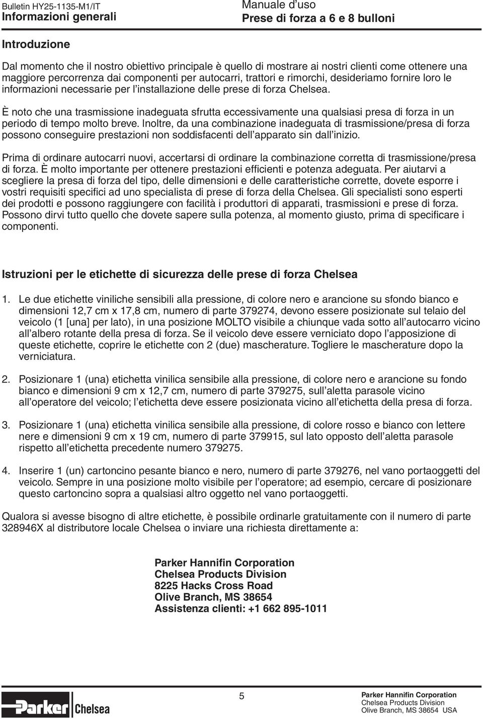 È noto che una trasmissione inadeguata sfrutta eccessivamente una qualsiasi presa di forza in un periodo di tempo molto breve.