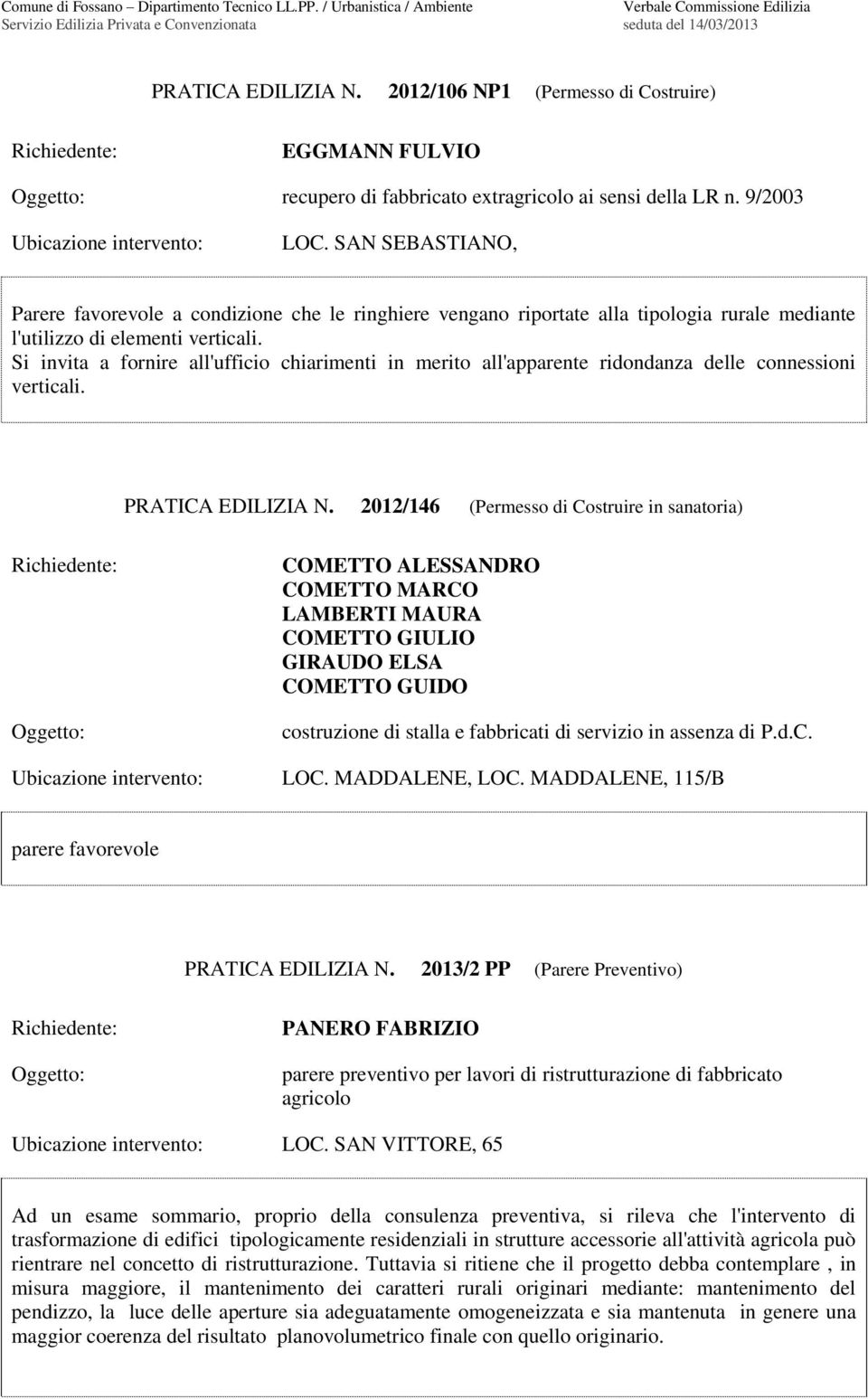 Si invita a fornire all'ufficio chiarimenti in merito all'apparente ridondanza delle connessioni verticali. PRATICA EDILIZIA N.