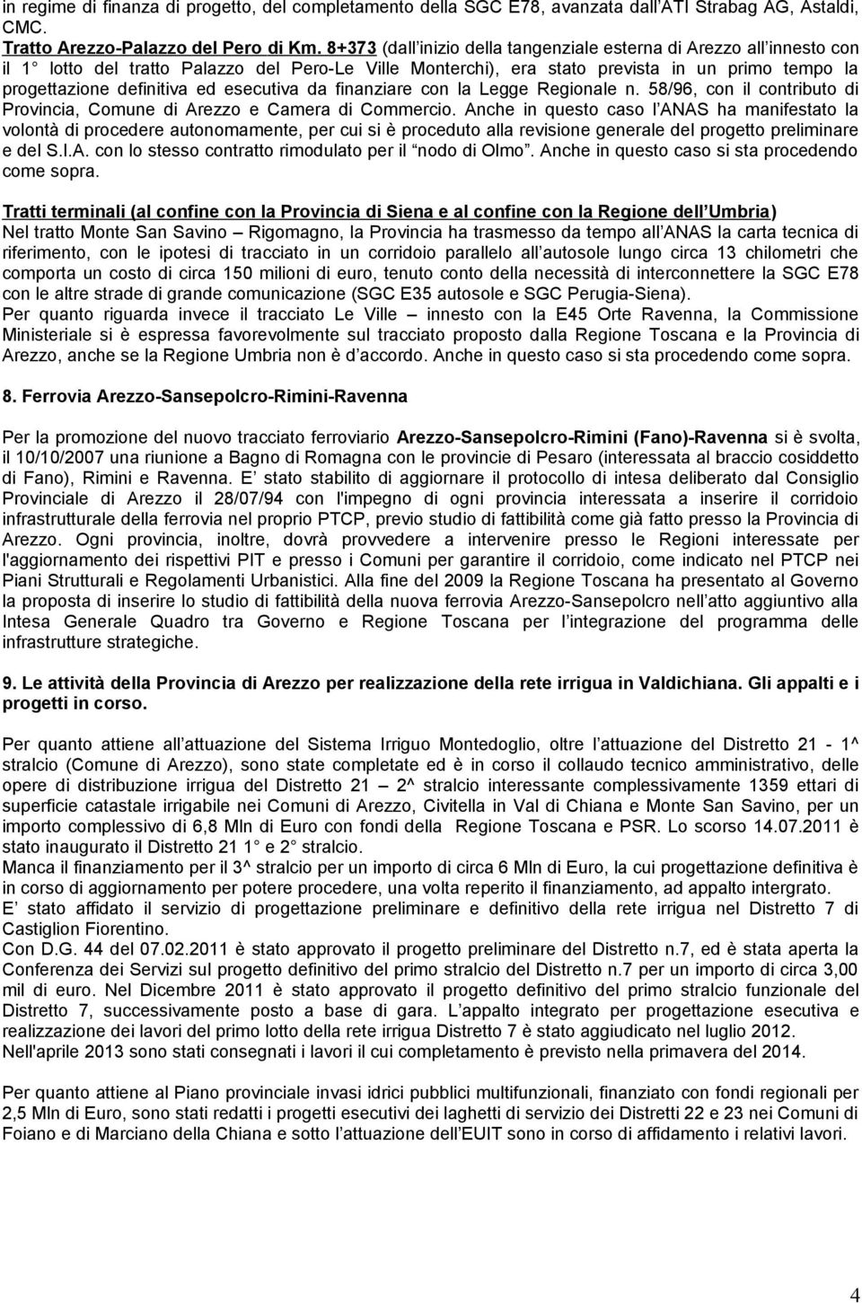 esecutiva da finanziare con la Legge Regionale n. 58/96, con il contributo di Provincia, Comune di Arezzo e Camera di Commercio.