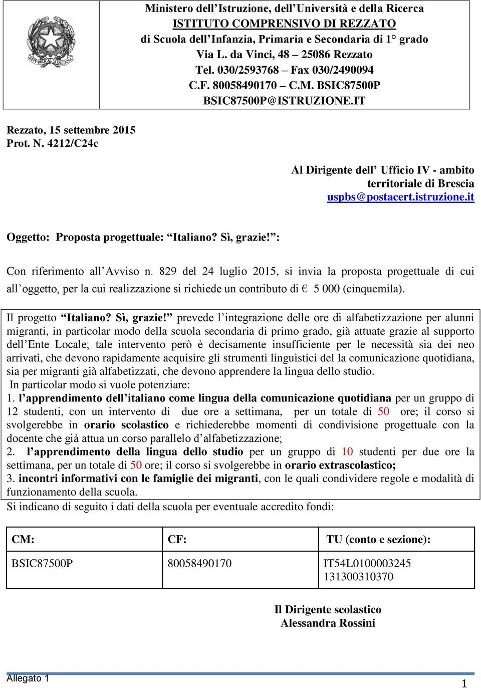 4212/C24c Al Dirigente dell Ufficio IV - ambito territoriale di Brescia uspbs@postacert.istruzione.it Oggetto: Proposta progettuale: Italiano? Sì, grazie! : Con riferimento all Avviso n.