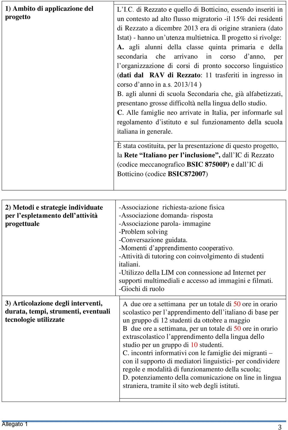 multietnica. Il progetto si rivolge: A.