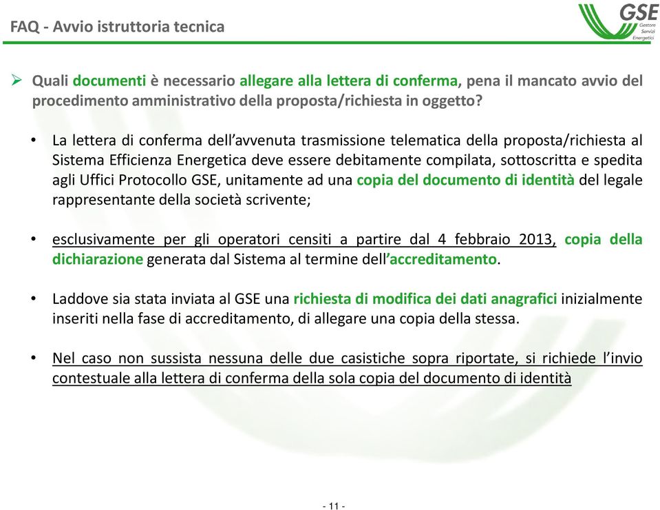 GSE, unitamente ad una copia del documento di identità del legale rappresentante della società scrivente; esclusivamente per gli operatori censiti a partire dal 4 febbraio 2013, copia della