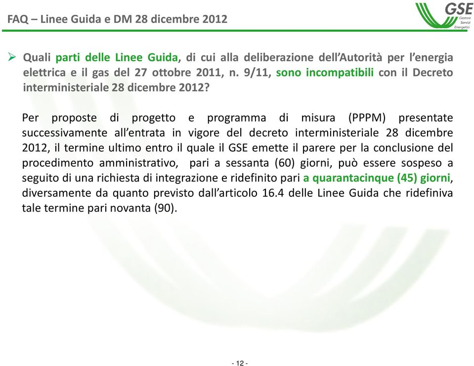 Per proposte di progetto e programma di misura (PPPM) presentate successivamente all entrata in vigore del decreto interministeriale 28 dicembre 2012, il termine ultimo entro il quale il GSE