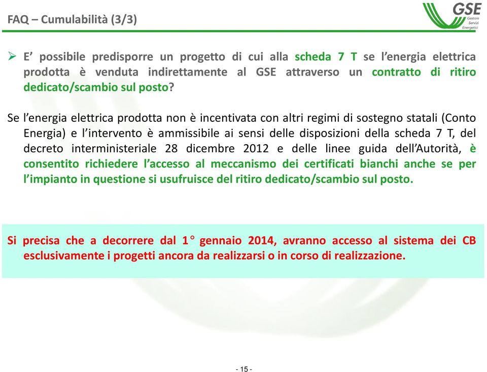 Se l energia elettrica prodotta non è incentivata con altri regimi di sostegno statali (Conto Energia) e l intervento è ammissibile ai sensi delle disposizioni della scheda 7 T, del decreto