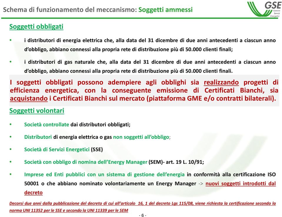 000 clienti finali; i distributori di gas naturale che, alla data del 31 dicembre di due anni antecedenti a ciascun anno d obbligo, 000 clienti finali.