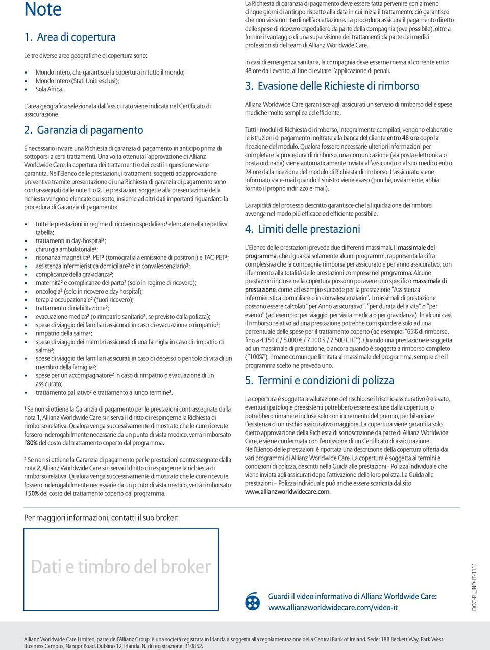 Garanzia di pagamento È necessario inviare una Richiesta di garanzia di pagamento in anticipo prima di sottoporsi a certi trattamenti.