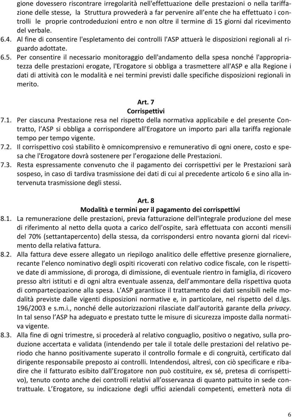 Al fine di consentire l'espletamento dei controlli l'asp attuerà le disposizioni regionali al riguardo adottate. 6.5.