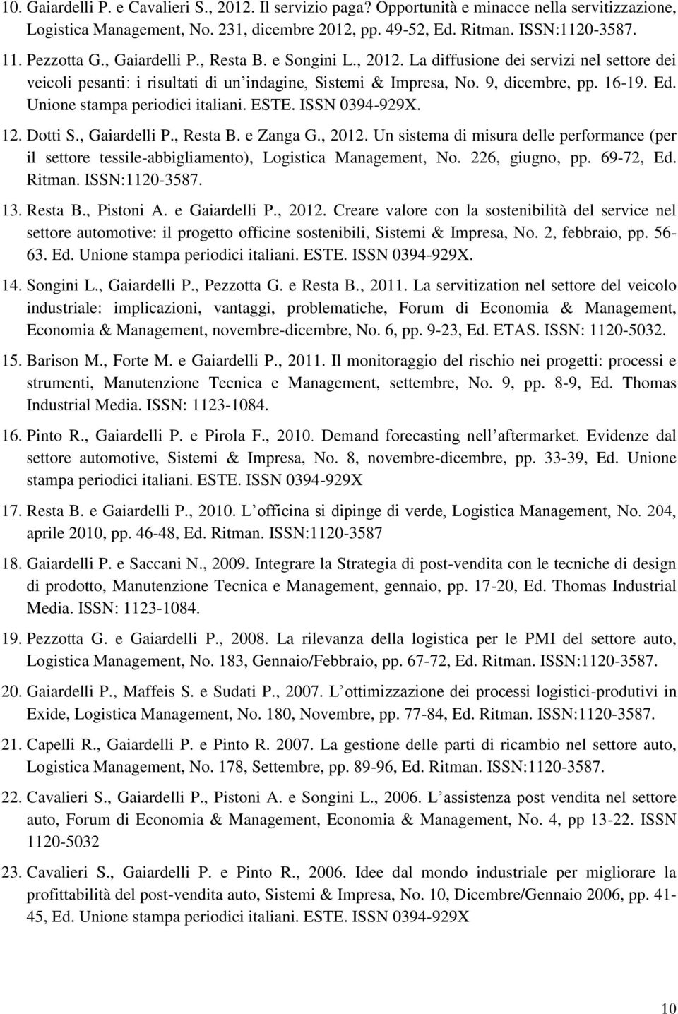 Unione stampa periodici italiani. ESTE. ISSN 0394-929X. 12. Dotti S., Gaiardelli P., Resta B. e Zanga G., 2012.